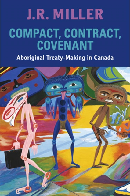 Compact, Contract, Covenant : Aboriginal Treaty-Making in Canada, PDF eBook