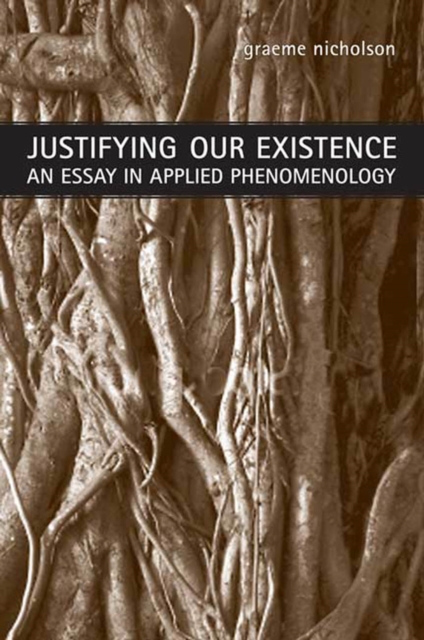 Justifying Our Existence : An Essay in Applied Phenomenology, PDF eBook