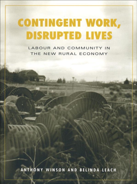 Contingent Work, Disrupted Lives : Labour and Community in the New Rural Economy, EPUB eBook