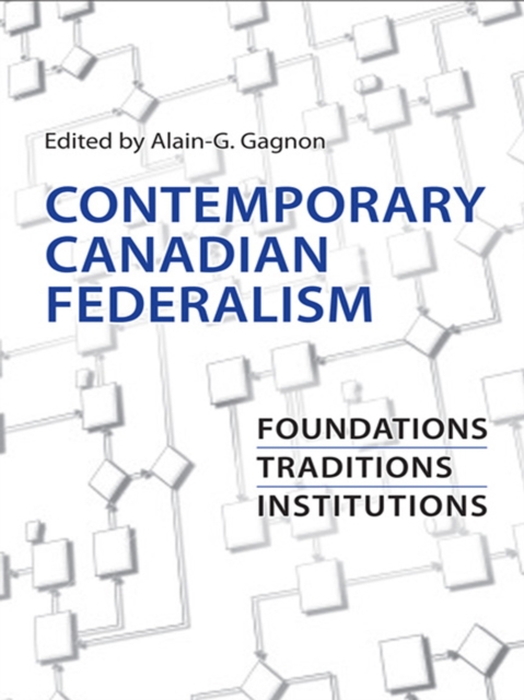 Contemporary Canadian Federalism : Foundations, Traditions, Institutions, EPUB eBook