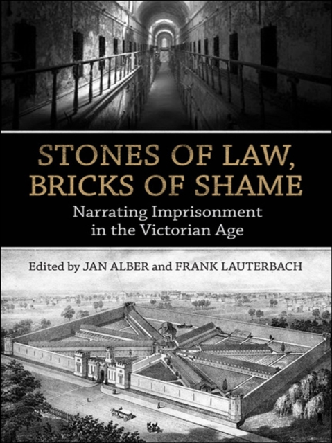 Stones of Law, Bricks of Shame : Narrating Imprisonment in the Victorian Age, EPUB eBook