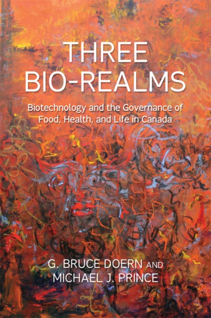 Three Bio-Realms : Biotechnology and the Governance of Food, Health, and Life in Canada, EPUB eBook