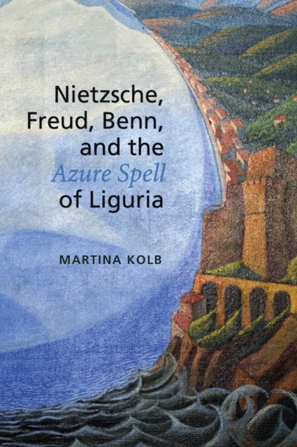 Nietzsche, Freud, Benn, and the Azure Spell of Liguria, EPUB eBook