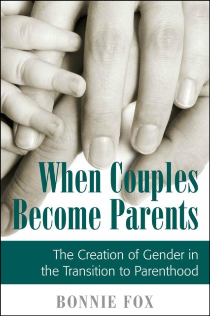 When Couples Become Parents : The Creation of Gender in the Transition to Parenthood, EPUB eBook