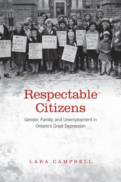 Respectable Citizens : Gender, Family, and Unemployment in Ontario's Great Depression, PDF eBook