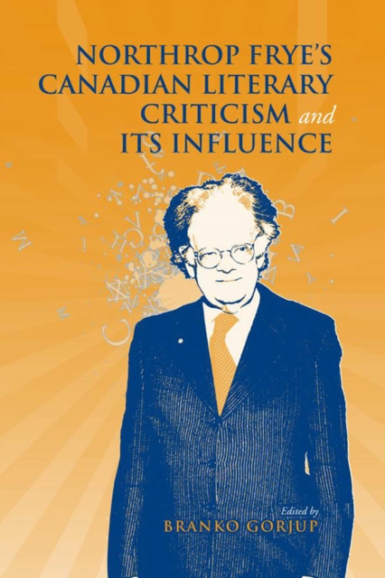 Northrop Frye's Canadian Literary Criticism and Its Influence, PDF eBook