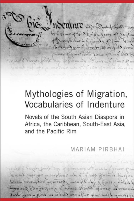 Mythologies of Migration, Vocabularies of Indenture : Novels of the South Asian Diaspora in Africa, the Caribbean, and Asia-Pacific, PDF eBook