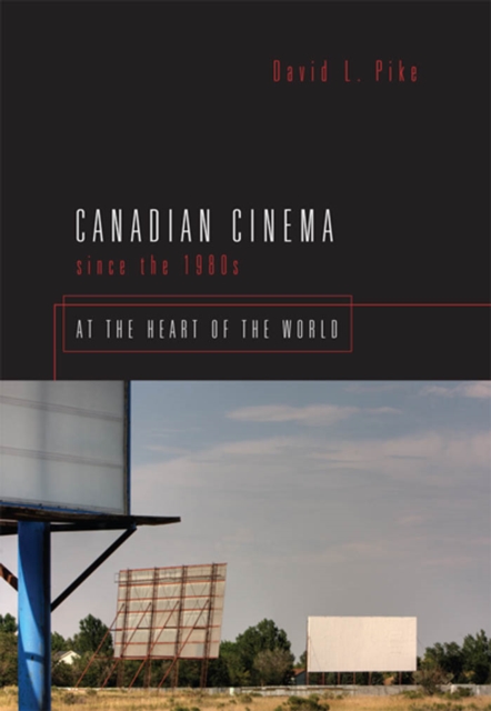 Canadian Cinema Since the 1980s : At the Heart of the World, PDF eBook