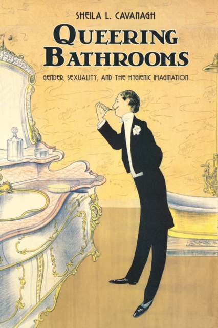 Queering Bathrooms : Gender, Sexuality, and the Hygienic Imagination, EPUB eBook