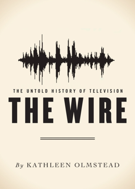 The Wire : The Untold History of Television, EPUB eBook