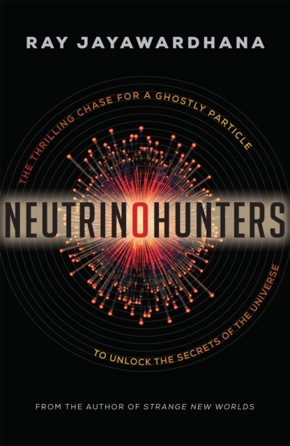 Neutrino Hunters : The Thrilling Chase for a Ghostly Particle to Unlock the Secrets of the Universe, EPUB eBook