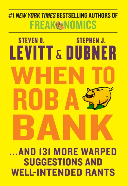 When To Rob A Bank : ...And 131 More Warped Suggestions and Well-Intentioned Rants, EPUB eBook