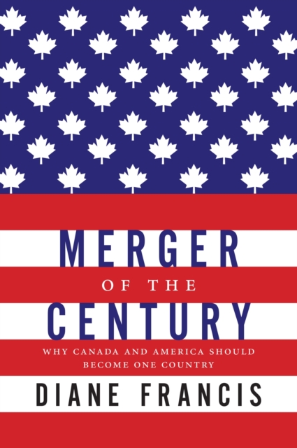 Merger of the Century : Why Canada and America Should Become One Country, EPUB eBook