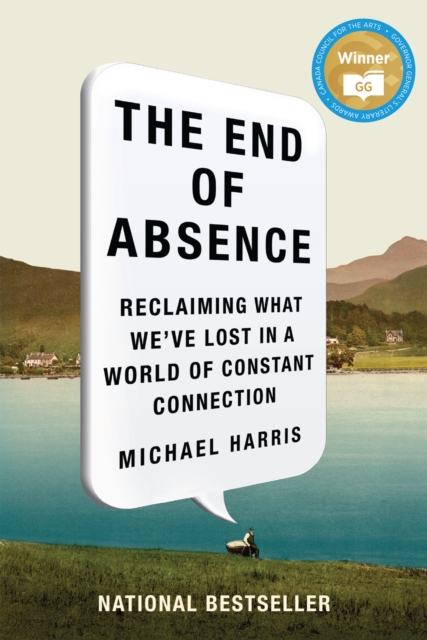The End Of Absence : Reclaiming What We've Lost in a World of Constant Connection, EPUB eBook