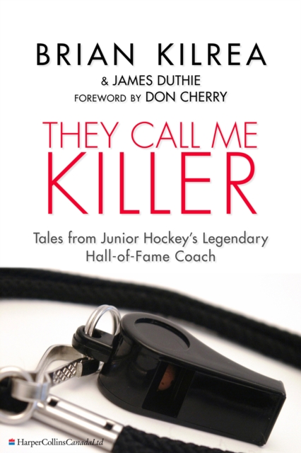 They Call Me Killer : Tales from Junior Hockey's Legendary Hall-of-Fame Coach, EPUB eBook