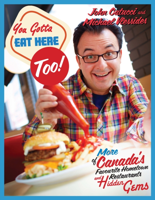 You Gotta Eat Here Too! : 100 More of Canada's Favourite Hometown Restaurants and Hidden Gems, EPUB eBook