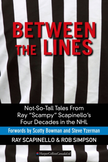 Between the Lines : Not-So-Tall Tales From Ray "Scampy" Scapinello's Four Decades in the NHL, EPUB eBook