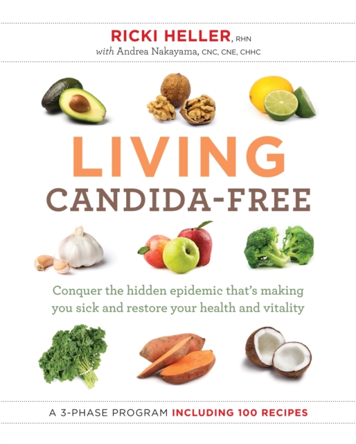 Living Candida-Free : 100 Recipes and a 3-Phase Program to Restore Your Health and Vitality, EPUB eBook