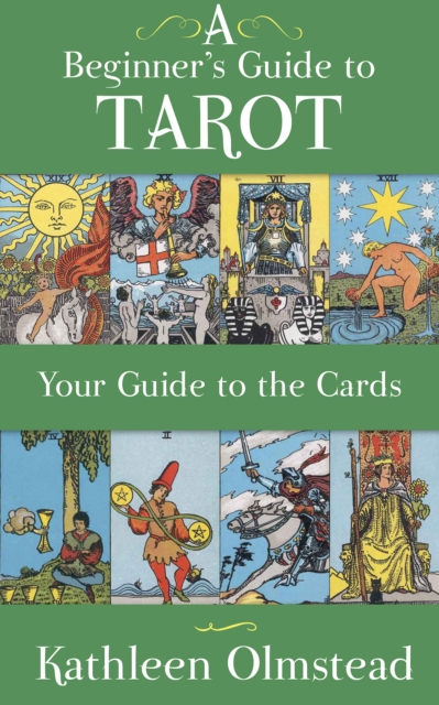 A Beginner's Guide to Tarot: Your Guide to the Cards : Meanings of the Major and Minor Arcana, EPUB eBook