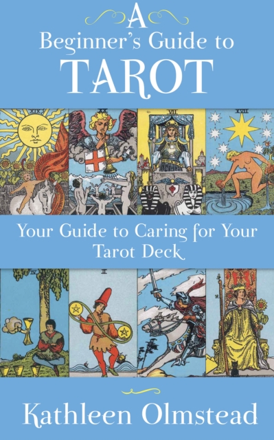 A Beginner's Guide To Tarot: Your Guide To Caring For Your Tarot Deck, EPUB eBook