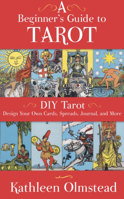 A Beginner's Guide To Tarot: DIY Tarot : Design Your Own Cards, Spreads, Journal, and More, EPUB eBook