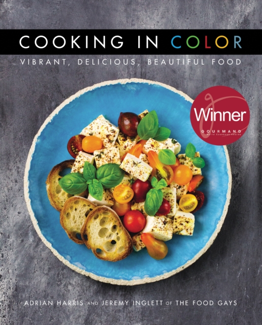 Cooking in Color: Vibrant, Delicious, Beautiful Food : Adrian Harris and Jeremy Inglett of The Food Gays, EPUB eBook