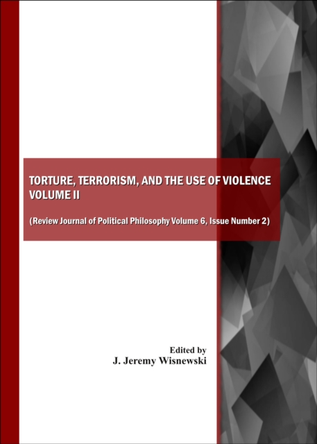 None Torture, Terrorism, and the Use of Violence, Vol. II (also available as Review Journal of Political Philosophy Volume 6, Issue Number 2), PDF eBook