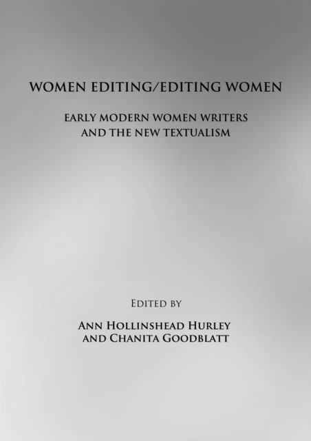 None Women Editing/Editing Women : Early Modern Women Writers and the New Textualism, PDF eBook
