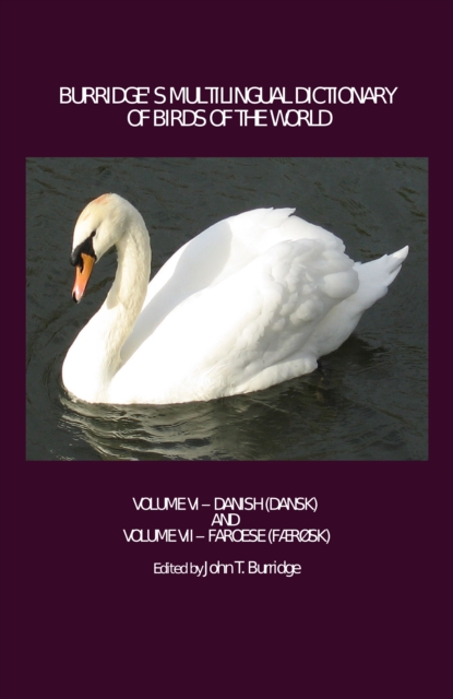 None Burridge's Multilingual Dictionary of Birds of the World : Volume VI - Danish (Dansk) and Volume VII - Faroese (Ferosk), PDF eBook