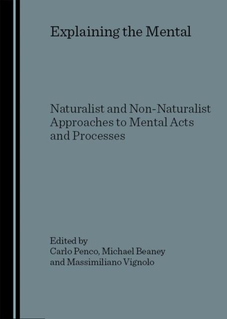 None Explaining the Mental : Naturalist and Non-Naturalist Approaches to Mental Acts and Processes, PDF eBook