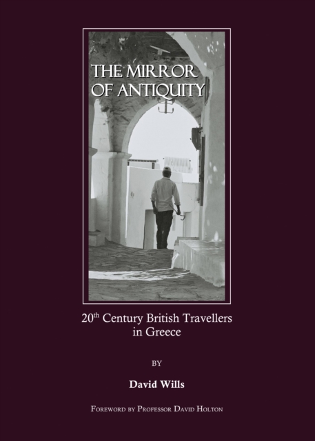 The Mirror of Antiquity : 20th Century British Travellers in Greece, PDF eBook