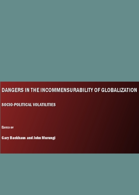 None Dangers in the Incommensurability of Globalization : Socio-Political Volatilities, PDF eBook