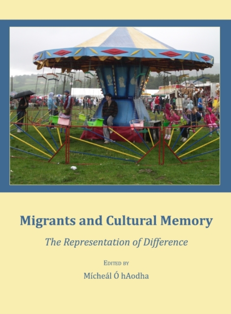 None Migrants and Cultural Memory : The Representation of Difference, PDF eBook