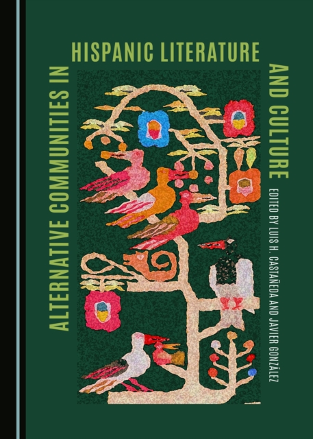 None Alternative Communities in Hispanic Literature and Culture, PDF eBook