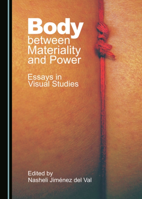 None Body between Materiality and Power : Essays in Visual Studies, PDF eBook