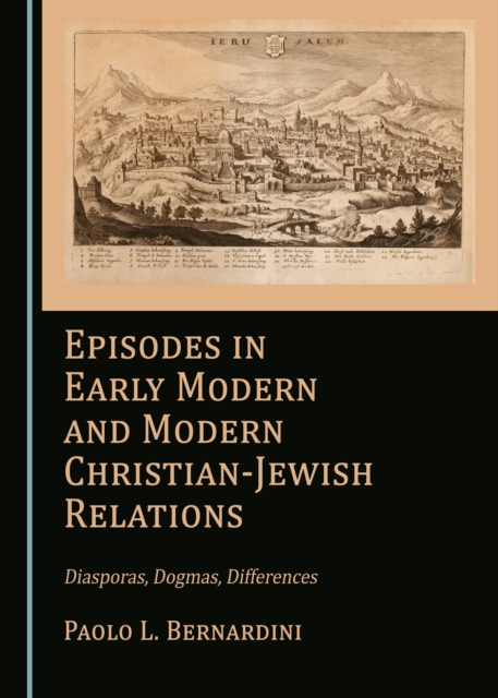 None Episodes in Early Modern and Modern Christian-Jewish Relations : Diasporas, Dogmas, Differences, PDF eBook