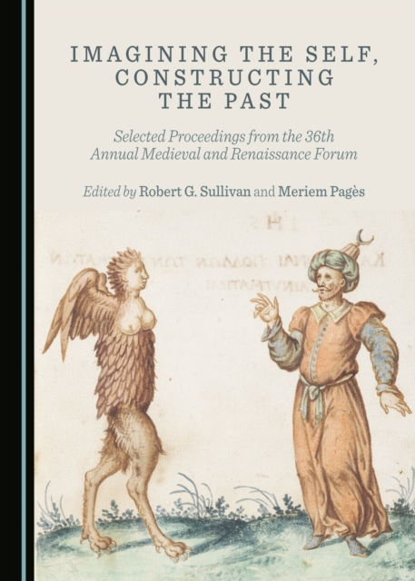 None Imagining the Self, Constructing the Past : Selected Proceedings from the 36th Annual Medieval and Renaissance Forum, PDF eBook