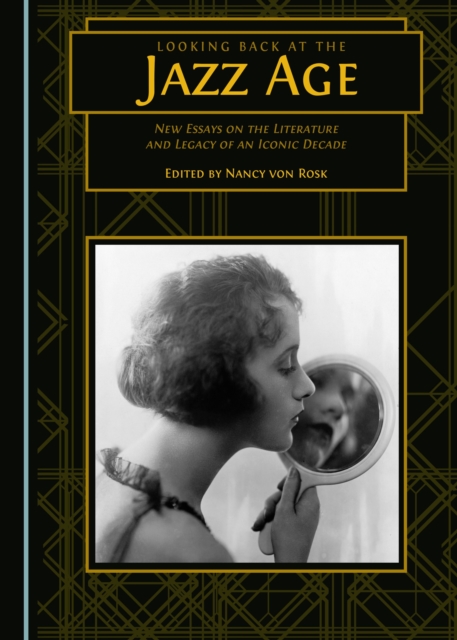 None Looking Back at the Jazz Age : New Essays on the Literature and Legacy of an Iconic Decade, PDF eBook