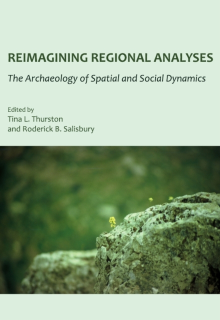 None Reimagining Regional Analyses : The Archaeology of Spatial and Social Dynamics, PDF eBook