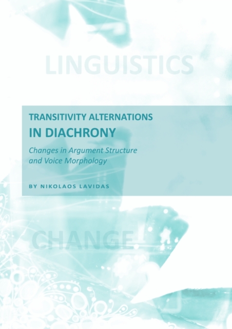 None Transitivity Alternations in Diachrony : Changes in Argument Structure and Voice Morphology, PDF eBook