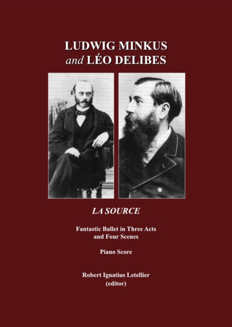 None Ludwig Minkus and Leo Delibes : La Source; Fantastic Ballet in Three Acts and Four Scenes, by Charles Nuitter and Arthur Saint-Leon: Piano Score, PDF eBook