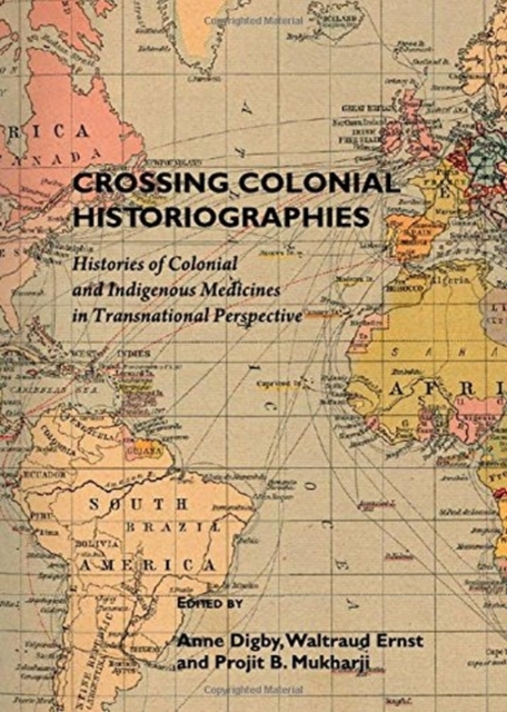 Crossing Colonial Historiographies : Histories of Colonial and Indigenous Medicines in Transnational Perspective, Hardback Book