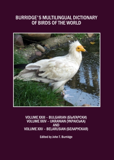 None Burridge's Multilingual Dictionary of Birds of the World : Volumes XXIII Bulgarian (  NS      N N     ), Volume XXIV Ukranian (    N   iN N     ) and Volume XXV Belarusian (        N N N     N ), PDF eBook