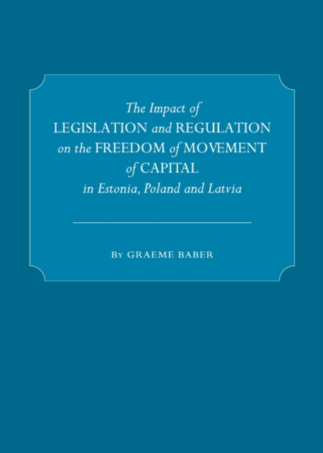 The Impact of Legislation and Regulation on the Freedom of Movement of Capital in Estonia, Poland and Latvia, PDF eBook