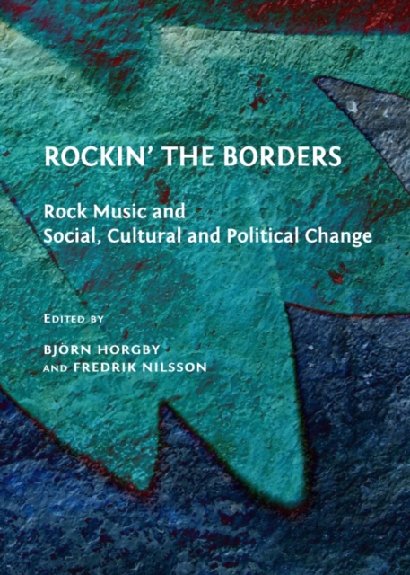 None Rockin' the Borders : Rock Music and Social, Cultural and Political Change, PDF eBook