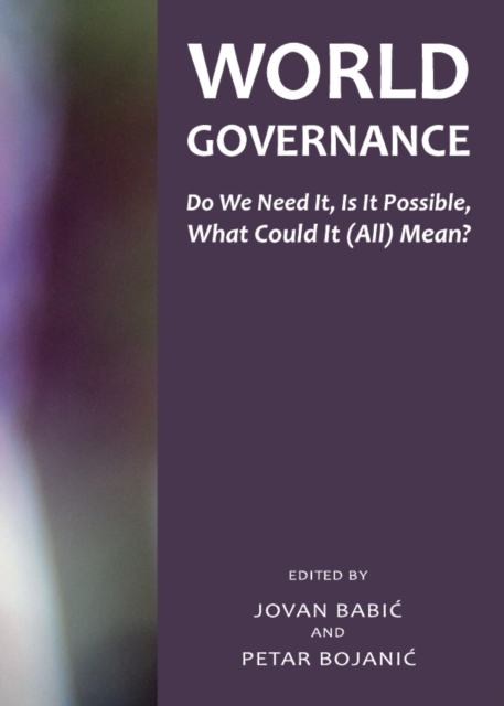 None World Governance : Do We Need It, Is It Possible, What Could It (All) Mean?, PDF eBook