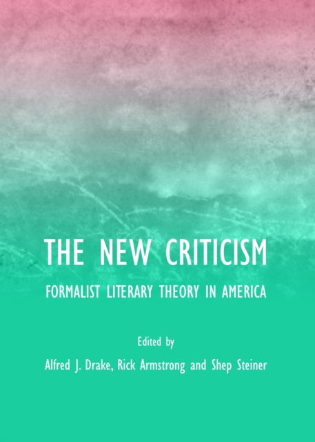 The New Criticism : Formalist Literary Theory in America, Hardback Book