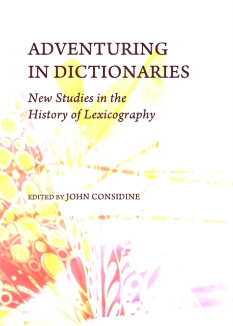 None Adventuring in Dictionaries : New Studies in the History of Lexicography, PDF eBook