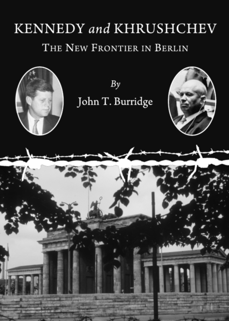 None Kennedy and Khrushchev : The New Frontier in Berlin, PDF eBook
