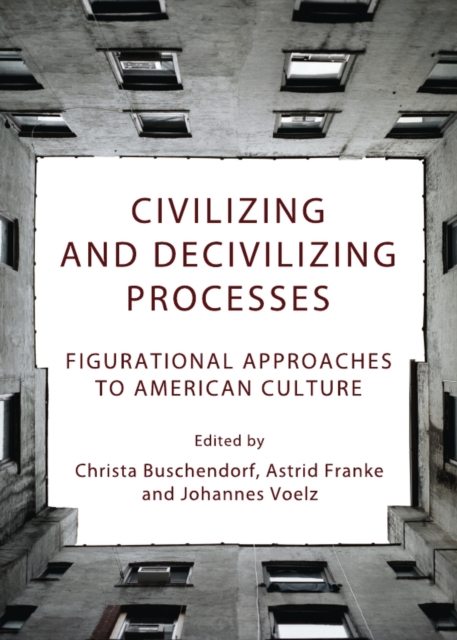 None Civilizing and Decivilizing Processes : Figurational Approaches to American Culture, PDF eBook